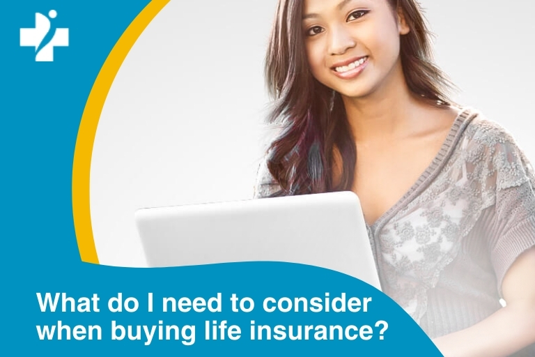 What do I need to consider when buying life insurance?