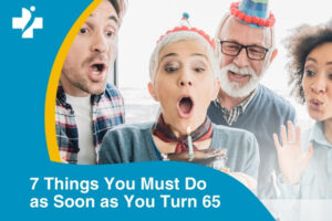 7 Things You Must Do as Soon as You Turn 65